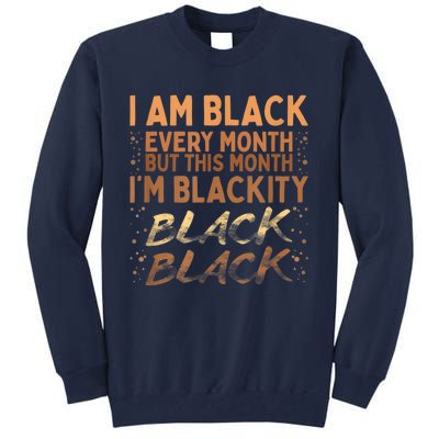 Blackity Black Every Month Black History BHM BLM African Tall Sweatshirt