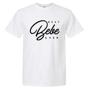 Best Bebe Ever Gift Garment-Dyed Heavyweight T-Shirt