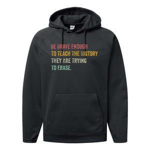 Be Brave Enough To Teach The History They Are Trying Erase Performance Fleece Hoodie