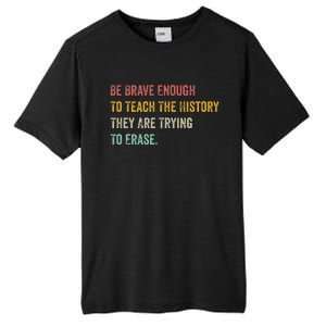 Be Brave Enough To Teach The History They Are Trying Erase Tall Fusion ChromaSoft Performance T-Shirt