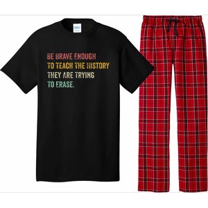 Be Brave Enough To Teach The History They Are Trying Erase Pajama Set