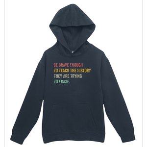 Be Brave Enough To Teach The History They Are Trying Erase Urban Pullover Hoodie