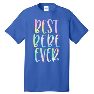 Best Bebe Ever Funny Gift Mother's Day Tie Dye Gift Tall T-Shirt