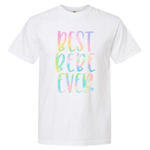 Best Bebe Ever Funny Gift Mother's Day Tie Dye Gift Garment-Dyed Heavyweight T-Shirt