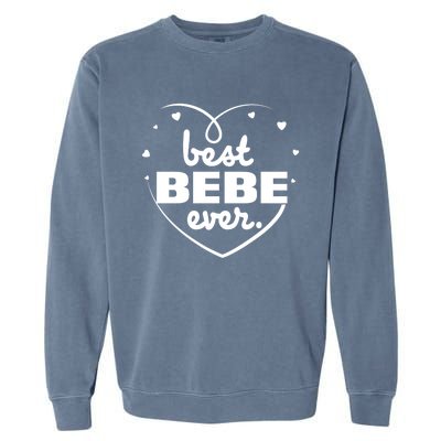 Best Bebe Ever Grandma Mothers Day Birthday Funny Gift Cool Gift Garment-Dyed Sweatshirt