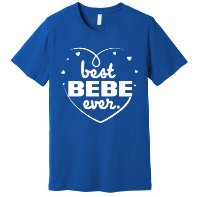 Best Bebe Ever Grandma Mothers Day Birthday Funny Gift Cool Gift Premium T-Shirt