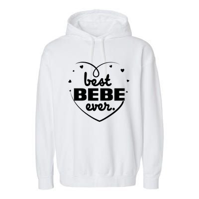 Best Bebe Ever Grandma Mothers Day Birthday Funny Gift Cool Gift Garment-Dyed Fleece Hoodie