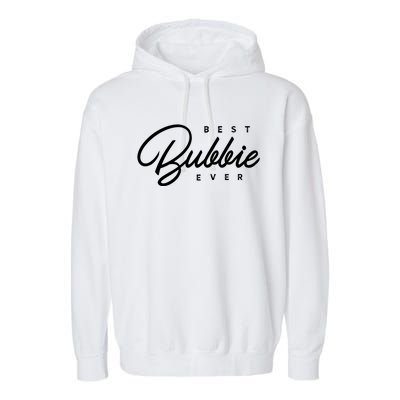 Best Bubbie Ever Gift Funny Gift Garment-Dyed Fleece Hoodie