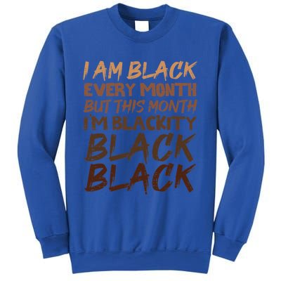 Blackity Black Every Month Black History Bhm African Gift Sweatshirt