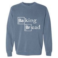 Baking Bread funny food bread baker bread maker bread Garment-Dyed Sweatshirt