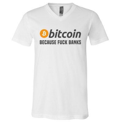 Bitcoin Because Fuck Banks V-Neck T-Shirt