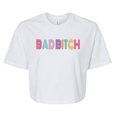 Bad Bitch Funny Gift Bella+Canvas Jersey Crop Tee