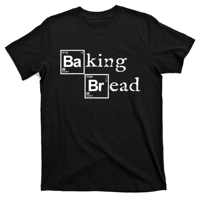 Baking Bread Funny Food Bread Baker Bread Maker Bread T-Shirt