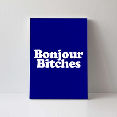 Bonjour Bitches Funny French Bonjour Bitches Gift Canvas