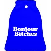 Bonjour Bitches Funny French Bonjour Bitches Gift Ceramic Bell Ornament