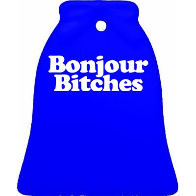 Bonjour Bitches Funny French Bonjour Bitches Gift Ceramic Bell Ornament