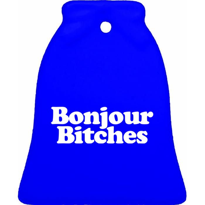 Bonjour Bitches Funny French Bonjour Bitches Gift Ceramic Bell Ornament