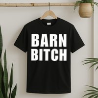 Barn Bitch Funny Saying Sarcastic Farming Farmer T-Shirt