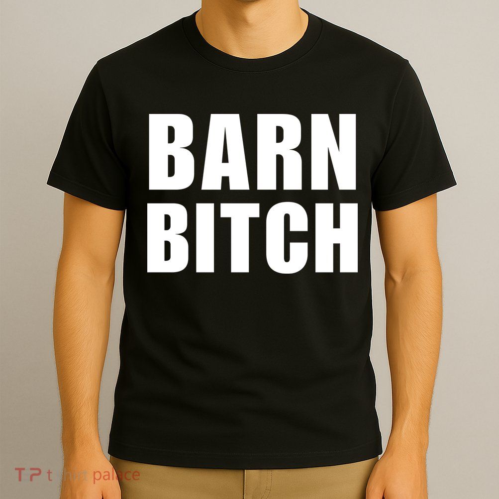 Barn Bitch Funny Saying Sarcastic Farming Farmer T-Shirt