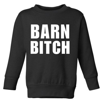 Barn Bitch Funny Saying Sarcastic Farming Farmer Toddler Sweatshirt