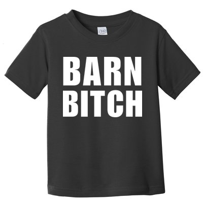 Barn Bitch Funny Saying Sarcastic Farming Farmer Toddler T-Shirt