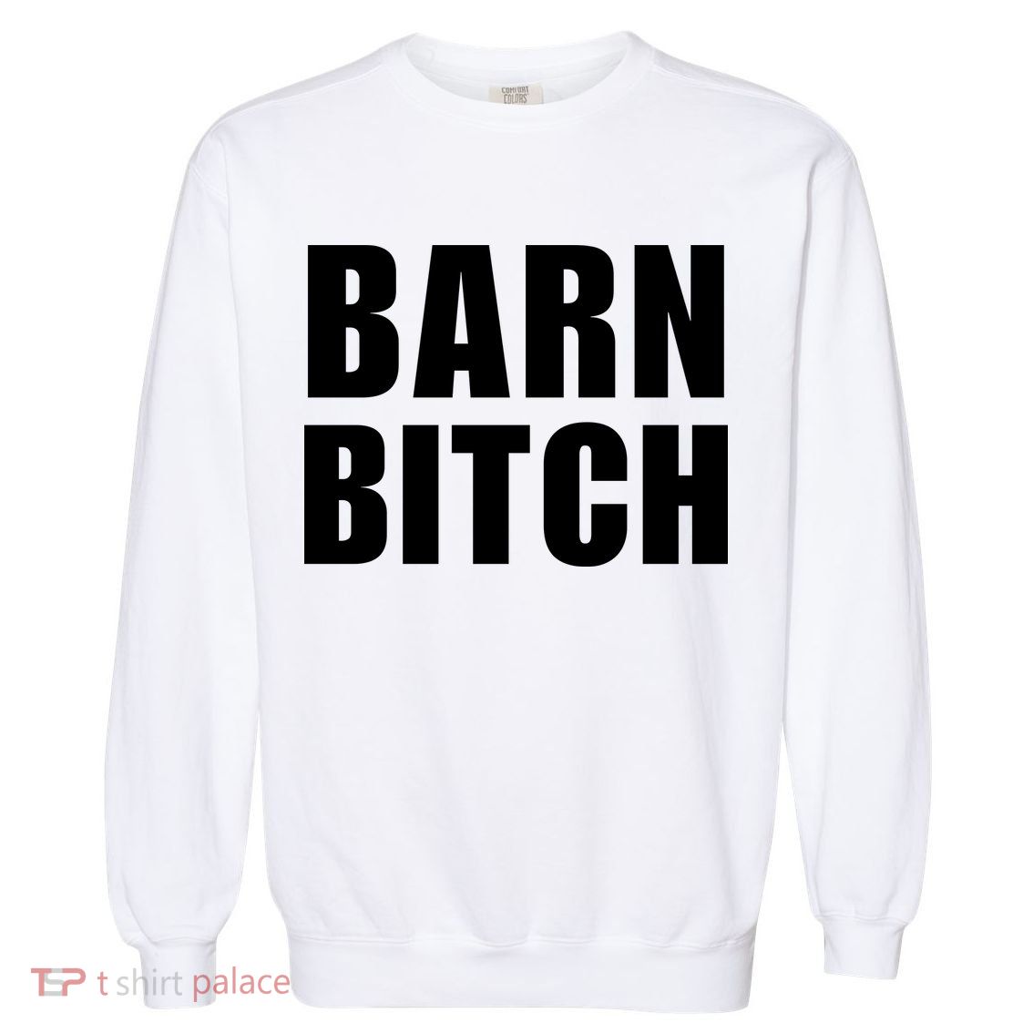 Barn Bitch Funny Saying Sarcastic Farming Farmer Garment-Dyed Sweatshirt