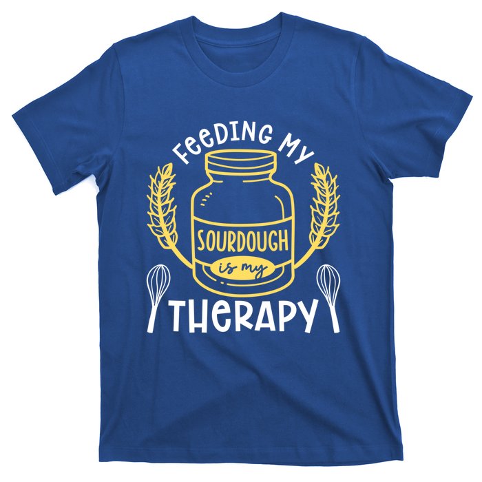 Bread Baking Feeding My Sourdough Is My Therapy Bread Baker Cool Gift T-Shirt