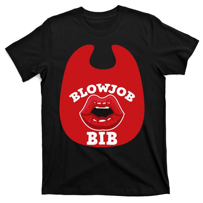 Blowjob Bib Funny Adult Dirty Humor Blowjob Bib T-Shirt