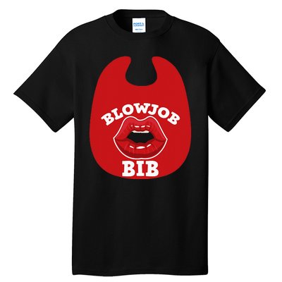 Blowjob Bib Funny Adult Dirty Humor Blowjob Bib Tall T-Shirt