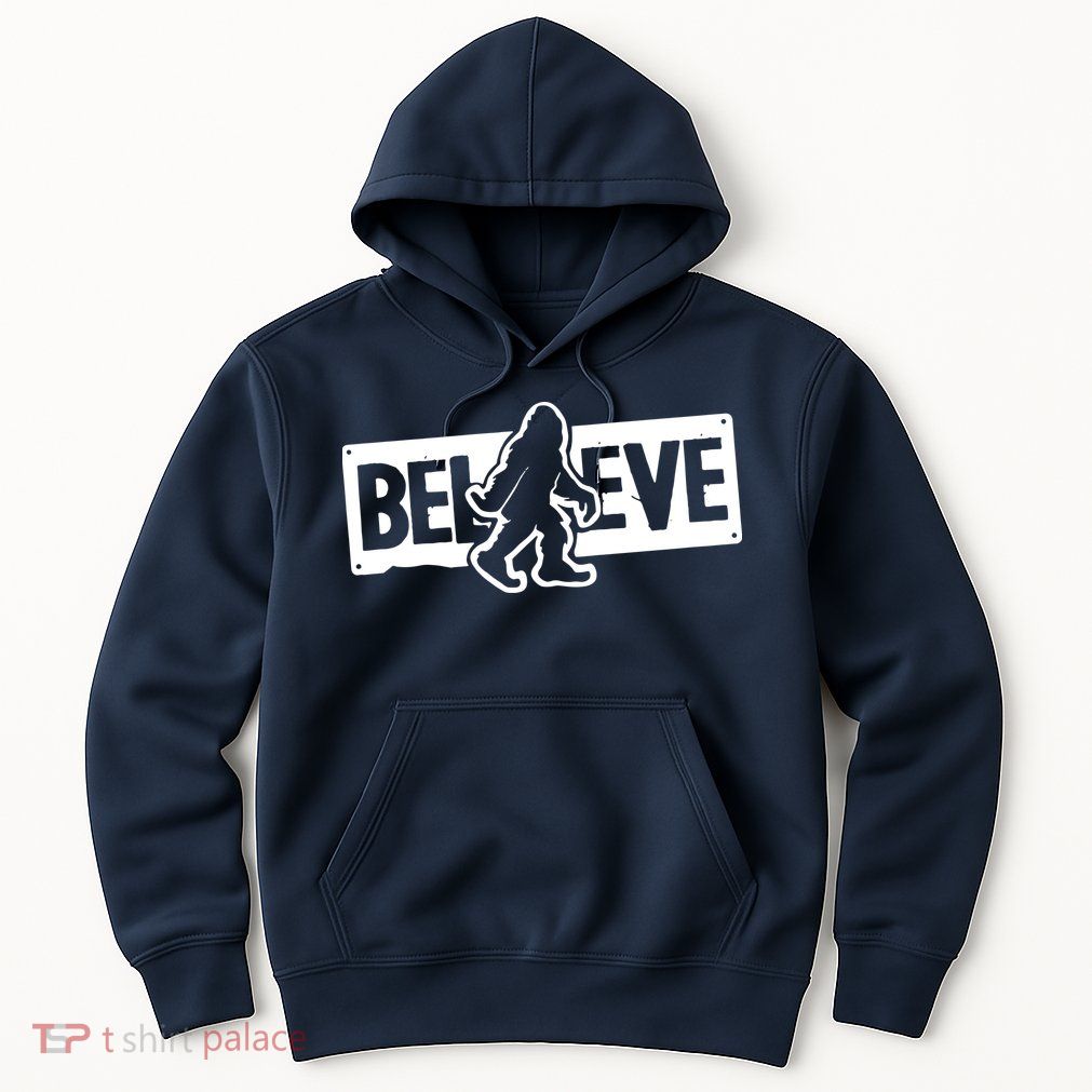 Believe Big Foot Sasquatch Bigfoot Hoodie