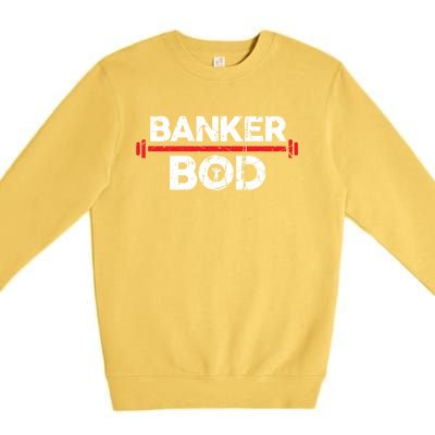 Banker Bod Funny Banking Gift Exercise Gym Weightlifting Gift Premium Crewneck Sweatshirt