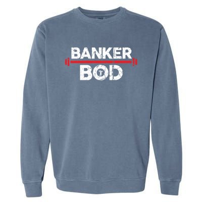 Banker Bod Funny Banking Gift Exercise Gym Weightlifting Gift Garment-Dyed Sweatshirt