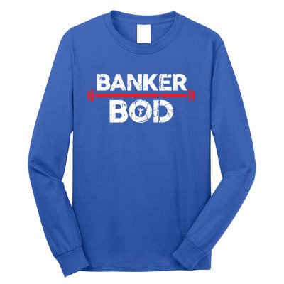 Banker Bod Funny Banking Gift Exercise Gym Weightlifting Gift Long Sleeve Shirt