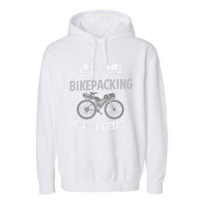 Bikepacking Bike Funny Riding Bikepack Touring Garment-Dyed Fleece Hoodie