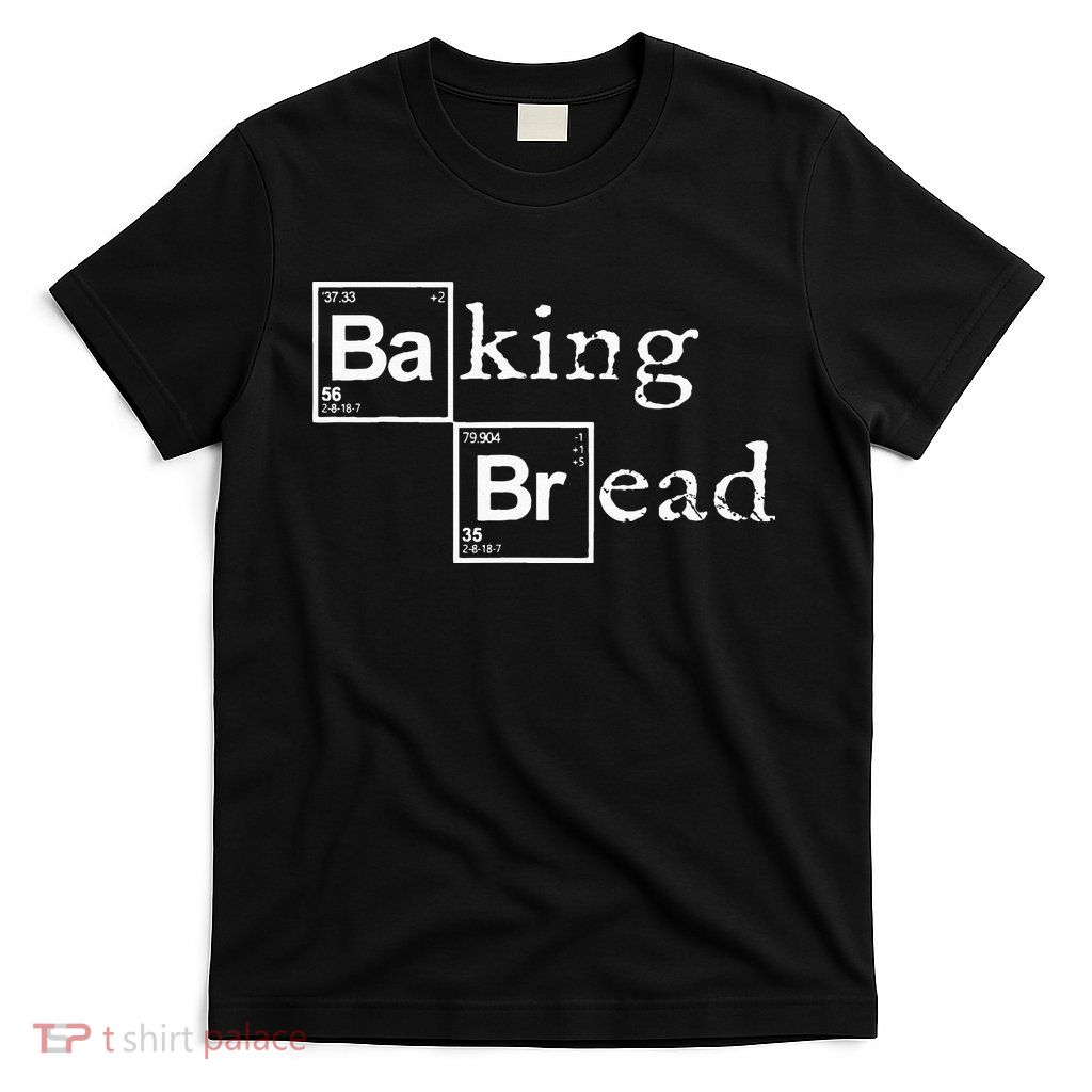 Baking Bread Funny Food Bread Baker Bread Maker Bread T-Shirt