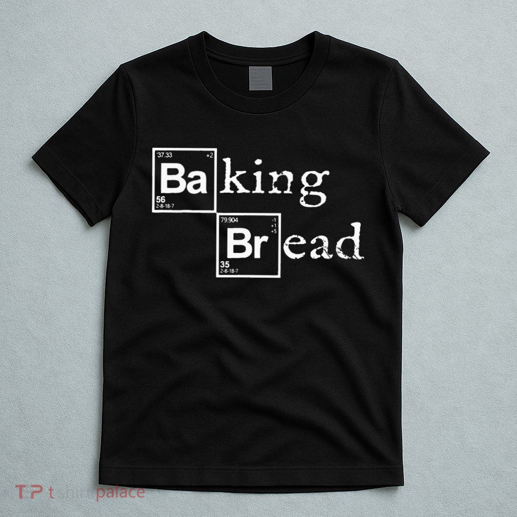 Baking Bread Funny Food Bread Baker Bread Maker Bread T-Shirt