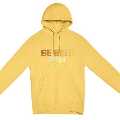 Be Bold Go Gold For Childhood Cancer Awareness Gift Premium Pullover Hoodie