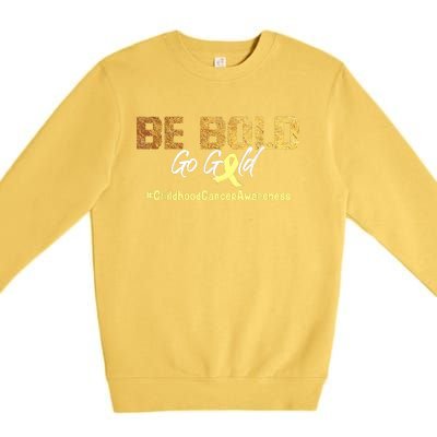 Be Bold Go Gold For Childhood Cancer Awareness Gift Premium Crewneck Sweatshirt