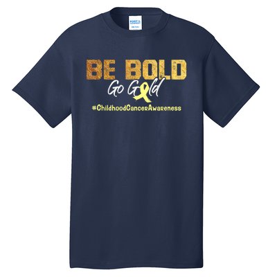 Be Bold Go Gold For Childhood Cancer Awareness Gift Tall T-Shirt