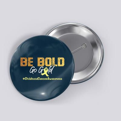 Be Bold Go Gold For Childhood Cancer Awareness Gift Button