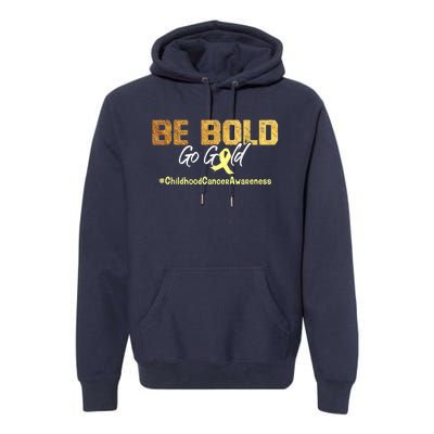 Be Bold Go Gold For Childhood Cancer Awareness Gift Premium Hoodie