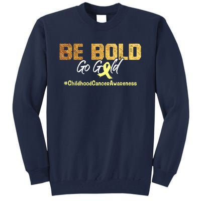 Be Bold Go Gold For Childhood Cancer Awareness Gift Tall Sweatshirt