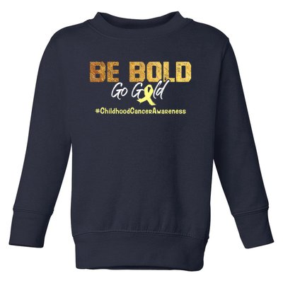 Be Bold Go Gold For Childhood Cancer Awareness Gift Toddler Sweatshirt