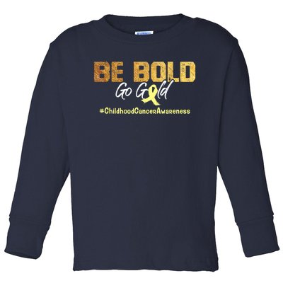 Be Bold Go Gold For Childhood Cancer Awareness Gift Toddler Long Sleeve Shirt