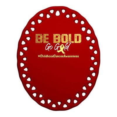 Be Bold Go Gold For Childhood Cancer Awareness Gift Ceramic Oval Ornament