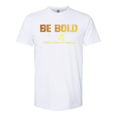 Be Bold Go Gold For Childhood Cancer Awareness Gift Softstyle CVC T-Shirt