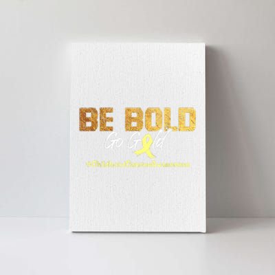 Be Bold Go Gold For Childhood Cancer Awareness Gift Canvas