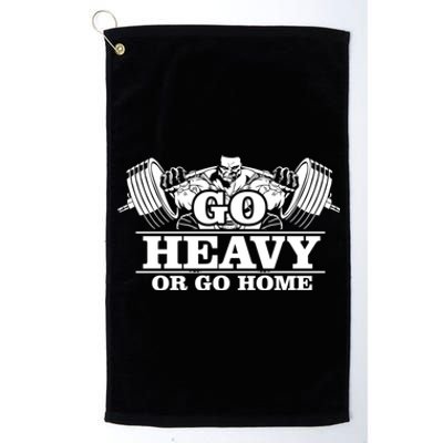 Body Building Go Heavy Or Go Home Cute Gift Platinum Collection Golf Towel