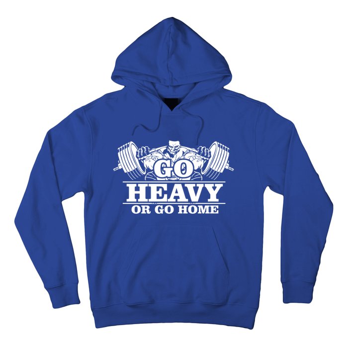 Body Building Go Heavy Or Go Home Cute Gift Hoodie