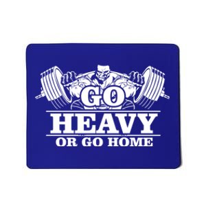 Body Building Go Heavy Or Go Home Cute Gift Mousepad